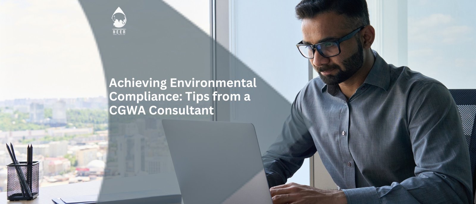 NEER-Achieving Environmental Compliance Tips from a CGWA Consultant