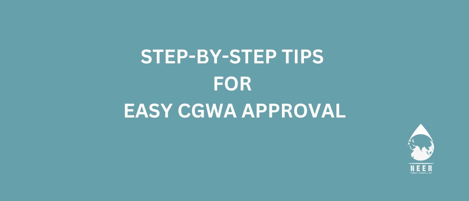 NEER-Step-by-Step Tips for Easy CGWA Approval