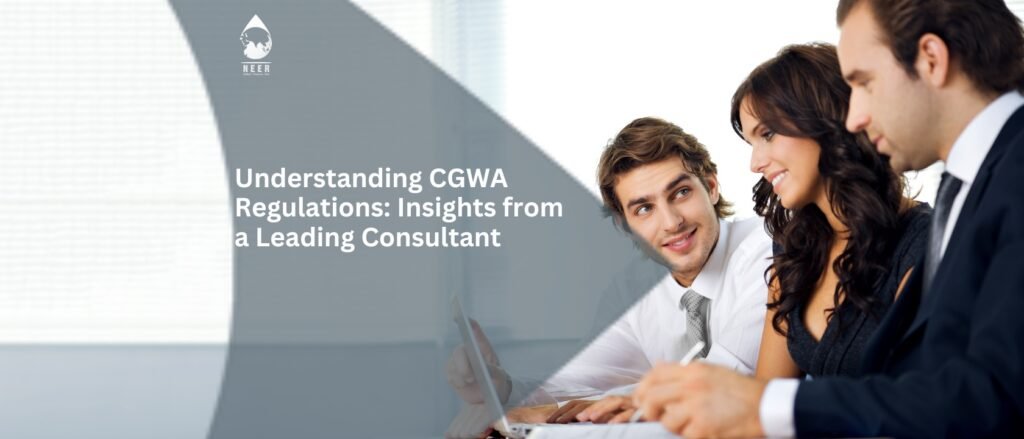 NEER-Understanding CGWA Regulations Insights from a Leading Consultant