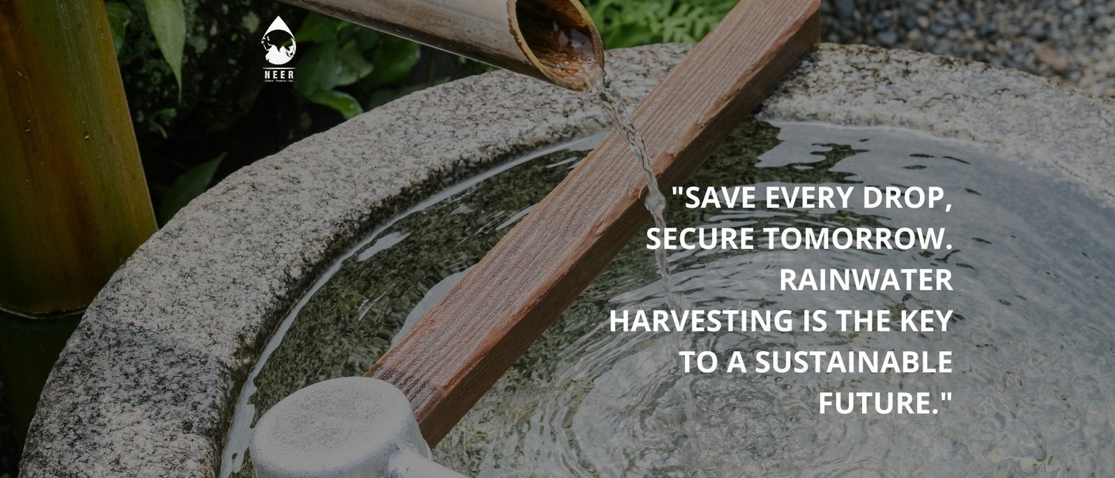 NEER-Every Drop Counts Towards a Sustainable Tomorrow Discover Rainwater Harvesting